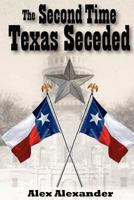 The Second Time Texas Seceded 1477553436 Book Cover