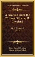 A Selection From The Writings Of Henry R. Cleveland: With A Memoir 1164547658 Book Cover