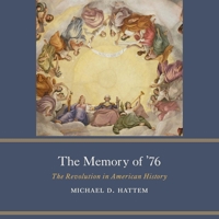 The Memory of '76: The Revolution in American History B0GJ3L9QQ7 Book Cover
