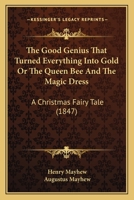 The Good Genius That Turned Everything Into Gold Or The Queen Bee And The Magic Dress: A Christmas Fairy Tale 1164685171 Book Cover