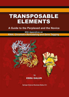 Transposable Elements: A Guide to the Perplexed and the Novice With Appendices on RNAi, Chromatin Remodeling and Gene Tagging 1402014589 Book Cover