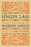 The Singin Lass: Selected Work of Marion Angus 1904598641 Book Cover