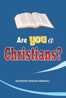ARE YOU A CHRISTIAN: A Life Of Practical Christianity B0DWDLSXJQ Book Cover