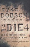 To Die For: The Dangerous Truth about Following Christ 1590523849 Book Cover