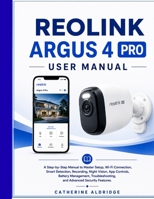 Reolink argus 4 pro user manual B0HFN8GW94 Book Cover