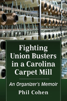 "the Union Is Here to Stay": Organizing for Workers' Rights in a North Carolina Carpet Mill 1476683042 Book Cover