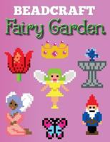 Beadcraft Fairy Garden: Over 100 Magical Patterns the Most Fantastic Fairy Garden with Perler Beads, Qixels, Hama, Artkal, Simbrix, Fuse Beads, Melty, Nabbi, Pyslla, Cross-Stitch and More! 1792071337 Book Cover