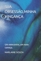 SUA OBSESSÃO,MINHA VINGANÇA: Um reencontro, um novo começo. (Portuguese Edition) B0DYZB3H3R Book Cover