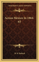 Across Mexico In 1864-65 1163630799 Book Cover