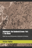 Aethelgard: The Sundered Crown- Part 1- The Bleed: Rule the eras, or become a footnote in history B0GT413YJ3 Book Cover