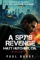 A Spy’s Revenge: Matt Hutchins,CIA MISSION ONE 1971297038 Book Cover