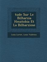 Tude Sur Le Bilharzia H Matobia Et La Bilharziose 1286919940 Book Cover