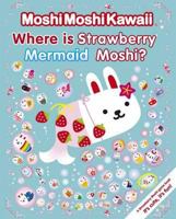MoshiMoshiKawaii: Where Is Strawberry Mermaid Moshi? 1406331287 Book Cover