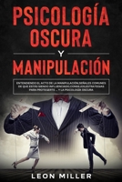 PSICOLOGÍA OSCURA Y MANIPULACIÓN: Entendiendo El Acto De La Manipulación,Señales Comunes De Que Estás Siendo Influenciado,Consejos,Estrategias Para ... Y La Psicología Oscura (Spanish Edition) B08B7PNXGR Book Cover