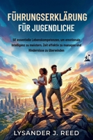 FÜHRUNGSERKLÄRUNG FÜR JUGENDLICHE: 50 essentielle Lebenskompetenzen, um emotionale Intelligenz zu meistern, Zeit effektiv zu managen und Hindernisse zu überwinden (German Edition) B0H1W1WF93 Book Cover