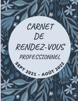 Carnet de Rendez-Vous Professionnel Sept 2021 - Août 2022: Agenda grand format / jours et semaines datés, amplitude de 8h à 21h, du lundi au dimanche B093MHBTKR Book Cover