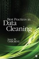 Best Practices in Data Cleaning: A Complete Guide to Everything You Need to Do Before and After Collecting Your Data 1412988012 Book Cover