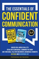 The Essentials of Confident Communication: Unlock Real-World Skills to Speak with Confidence, Command the Room, and Turn Small Talk into Meaningful, ... Life (The Essentials of Communication) 1963142195 Book Cover