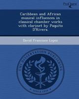 Caribbean and African Musical Influences in Classical Chamber Works with Clarinet by Paquito D'Rivera 1249861489 Book Cover