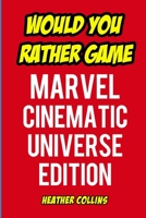 Would You Rather Game: Marvel Cinematic Universe Edition: An Unofficial Question and Answer Word Game 1708742212 Book Cover