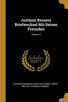 Justinus Kerners Briefwechsel Mit Seinen Freunden; Volume 2 1021916048 Book Cover