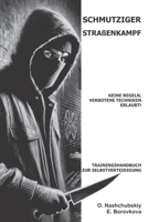 Schmutziger Straßenkampf: Keine Regeln, verbotene Techniken erlaubt! Trainingshandbuch zur Selbstverteidigung. (German Edition) B0DXBP887Y Book Cover