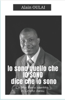 IO Sono quello che IO SONO dice che io Sono: La mia Vera identità in Cristo Gesù (Italian Edition) B0H6N4XBRJ Book Cover