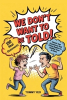 WE DON'T WANT TO BE TOLD!: Honest Teen Questions & Real Parent Replies for Building Trust at Home B0FBM81M5K Book Cover
