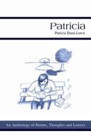 Patricia: An Anthology of Poems, Thoughts and Letters 0595360068 Book Cover