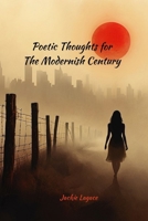 Poetic Thoughts for The Modernish Century: Poems about life, people, places and things. B0F3PJYH5S Book Cover