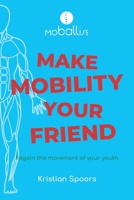 Make Mobility Your Friend: Regain the movement of your youth 1999704819 Book Cover