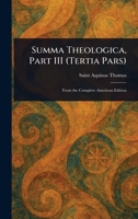 Summa Theologica, Part III (Tertia Pars) 1023050455 Book Cover