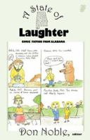 STATE OF LAUGHTER: Comic Fiction from Alabama 1604890045 Book Cover