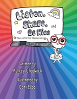 Listen, Share, and Be Nice: the lost art of mannerisms 1958729353 Book Cover