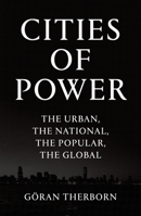 Cities of Power: The Urban, The National, The Popular, The Global 1784785458 Book Cover