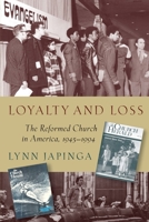 Loyalty and Loss: The Reformed Church in America, 1945-1994 1950572099 Book Cover