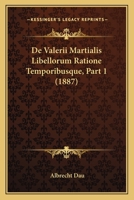 De Valerii Martialis Libellorum Ratione Temporibusque, Part 1 (1887) 1160404453 Book Cover