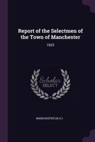 Report of the Selectmen of the Town of Manchester: 1923 1378219376 Book Cover