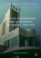 Italian Colonialism and Resistances to Empire, 1930-1970 1137465832 Book Cover