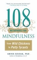 108 Metaphors for Mindfulness: From Wild Chickens to Petty Tyrants 161429383X Book Cover