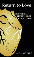 Return to Love: Restoring the Heart of Christianity B0B2HQ7F2T Book Cover