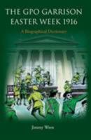 The GPO Garrison Easter Week 1916: A Biographical Dictionary 0906602742 Book Cover