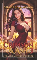 Crimson & Ash: A Dragon Master's Ascension 3: A Progression Fantasy Adventure (Royal Dragon Academy) B0H36MLQ64 Book Cover