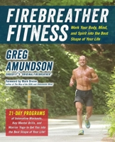 Firebreather Fitness: Work Your Body, Mind, and Spirit into the Best Shape of Your Life 1646047974 Book Cover