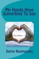 My Hands Have Something To Say 1523876174 Book Cover