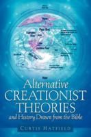 Alternative Creationist Theories and History Drawn From The Bible 1594676313 Book Cover