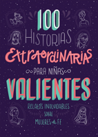 100 Historias extraordinarias para niñas valientes: Relatos inolvidables sobre mujeres de fe 1643524054 Book Cover