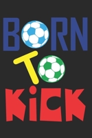 Born To Kick: 6x9 notebook blank paper as a gift Soccer Fans Great gift makes little Football Fans happy for kids and children 1712143476 Book Cover