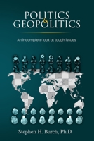 Politics and Geopolitics: An incomplete look at tough issues B0962N5C26 Book Cover