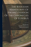 The Bodleian Manuscript Of Jerome's Version Of The Chronicles Of Eusebius 101562717X Book Cover